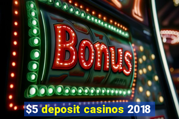 $5 deposit casinos 2018