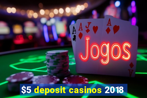 $5 deposit casinos 2018