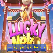 onde jogar tiger fortune