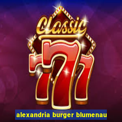 alexandria burger blumenau