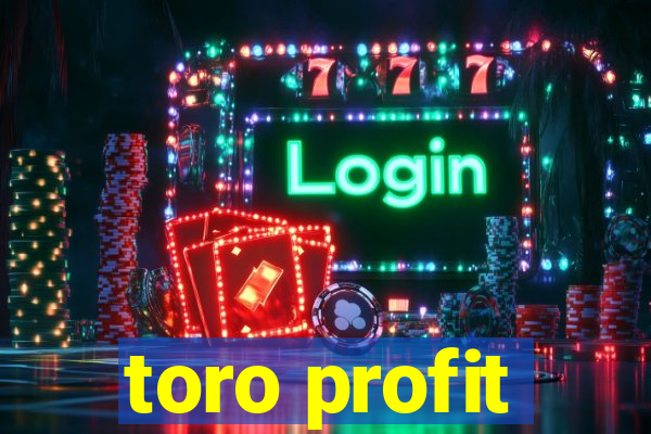 toro profit