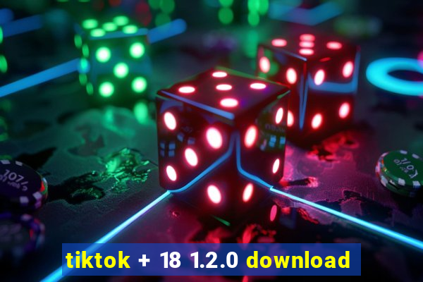 tiktok + 18 1.2.0 download