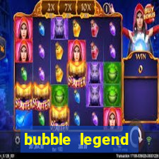 bubble legend ganhar dinheiro