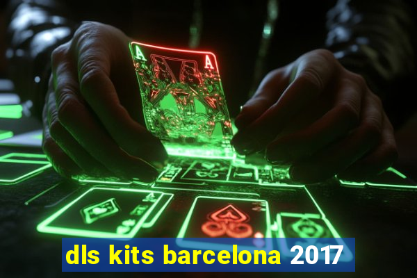 dls kits barcelona 2017