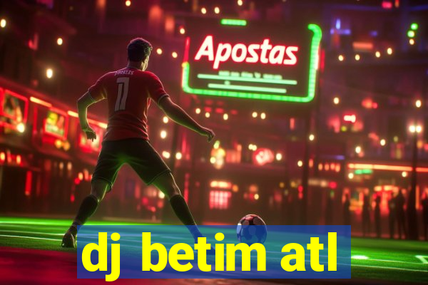 dj betim atl