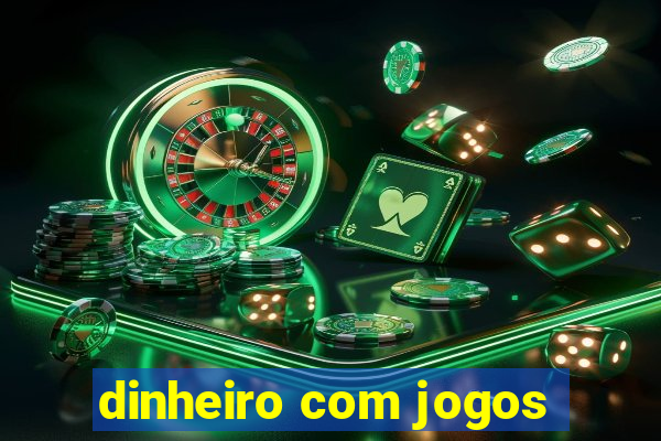 dinheiro com jogos