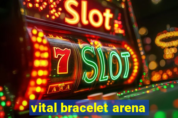 vital bracelet arena