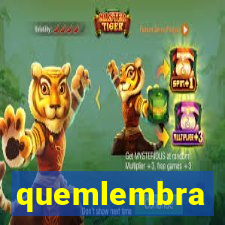 quemlembra