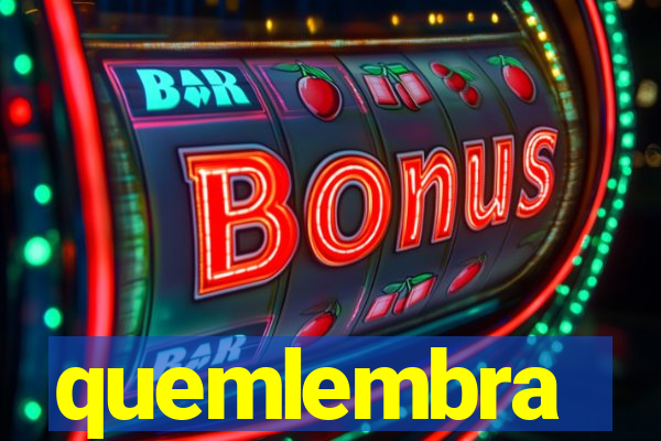 quemlembra