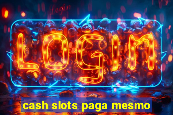 cash slots paga mesmo