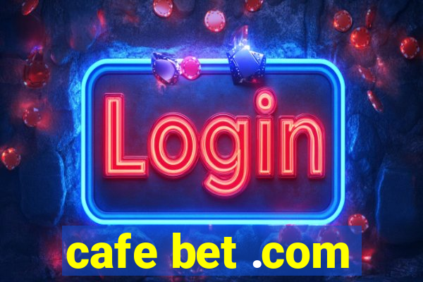 cafe bet .com