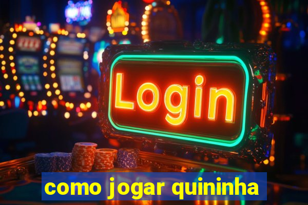 como jogar quininha