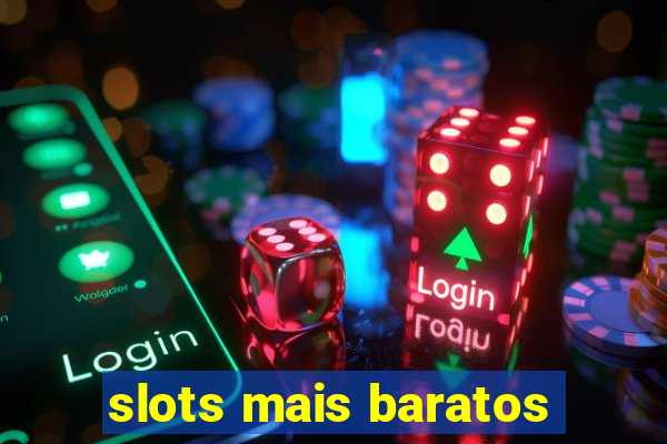 slots mais baratos