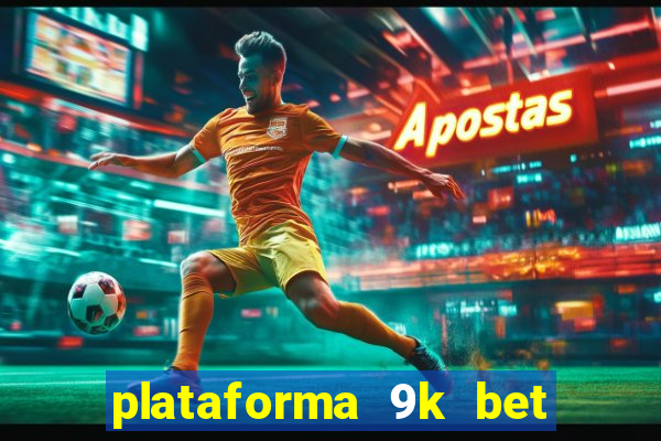 plataforma 9k bet paga mesmo