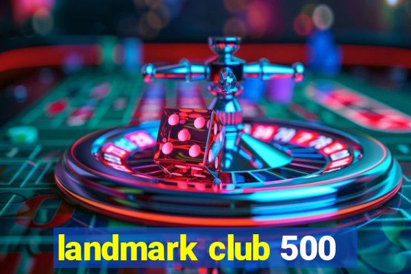 landmark club 500