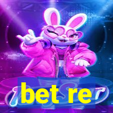 bet re