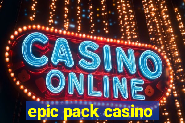 epic pack casino