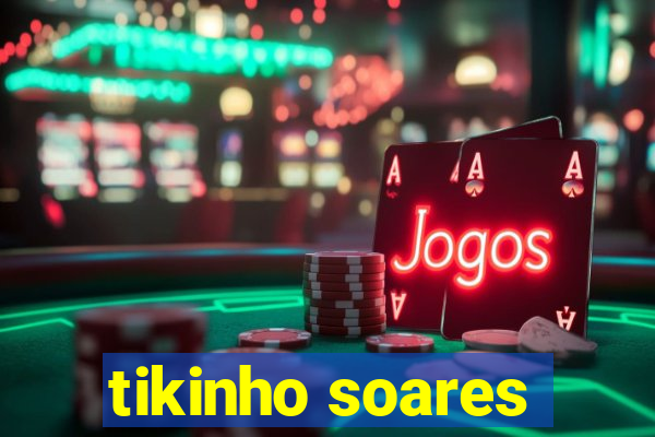 tikinho soares