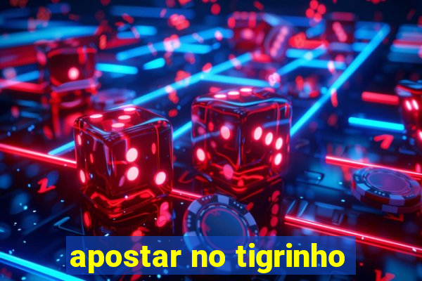 apostar no tigrinho