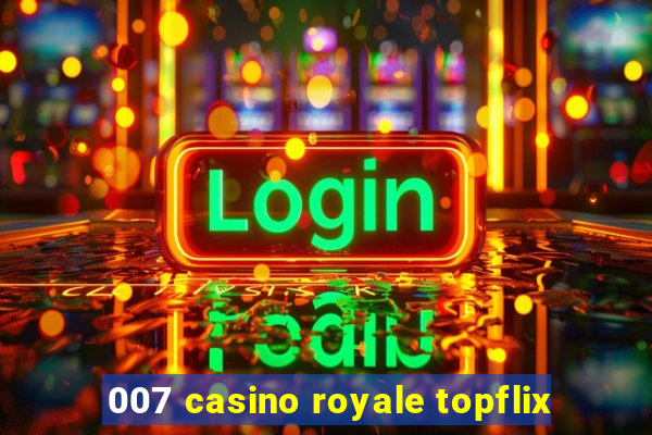 007 casino royale topflix