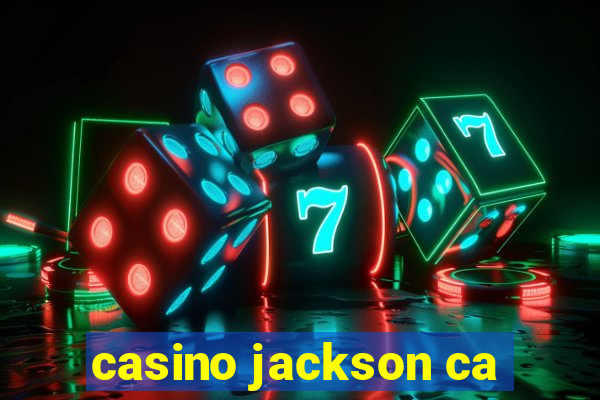 casino jackson ca