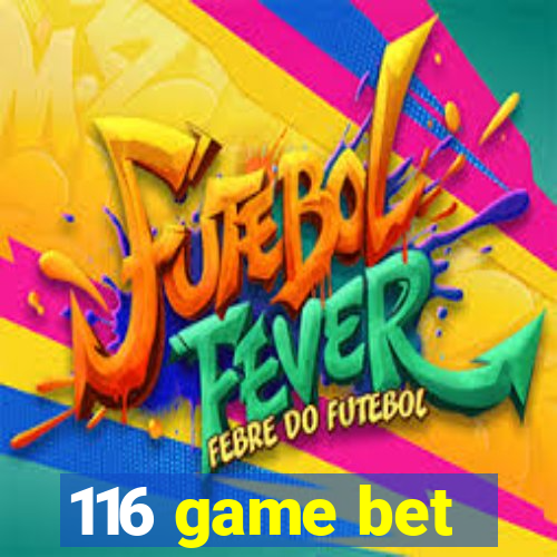 116 game bet