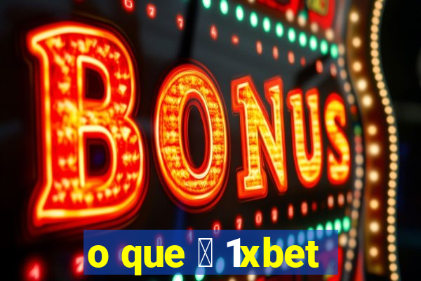 o que 茅 1xbet