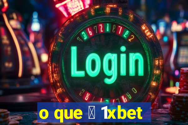 o que 茅 1xbet