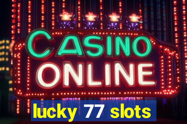 lucky 77 slots