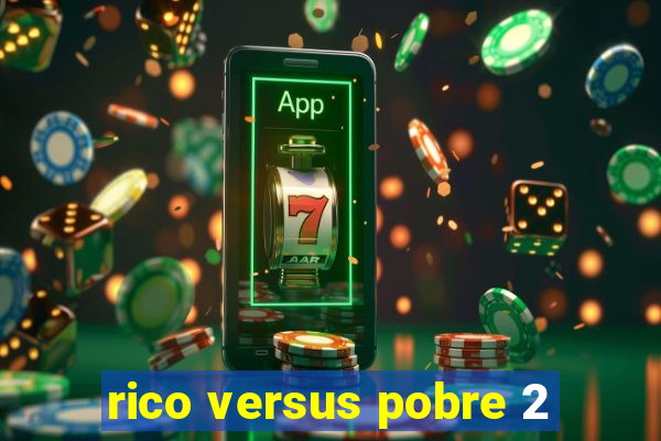 rico versus pobre 2