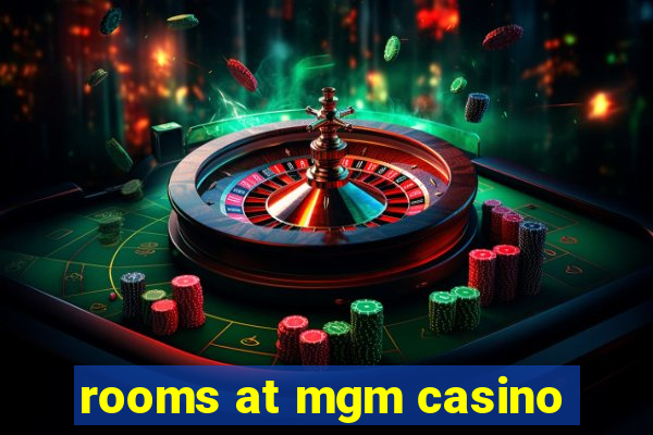 rooms at mgm casino