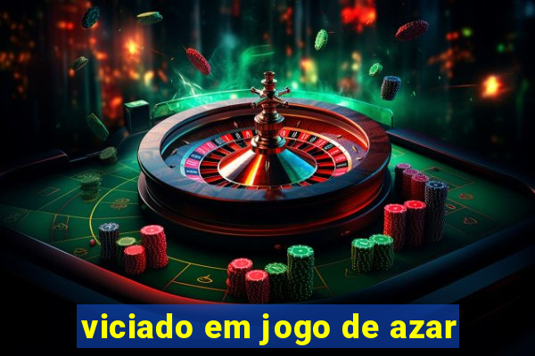 viciado em jogo de azar