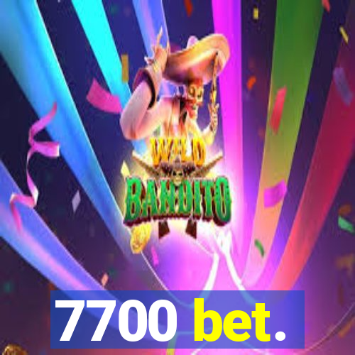 7700 bet.