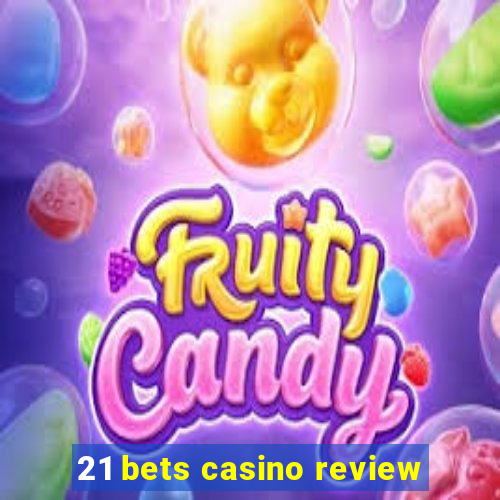 21 bets casino review