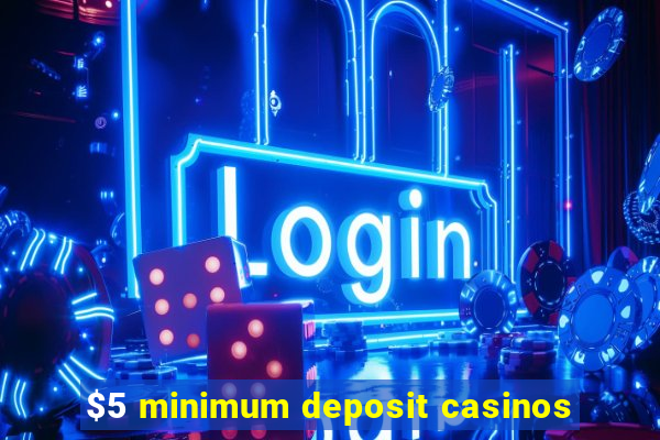 $5 minimum deposit casinos