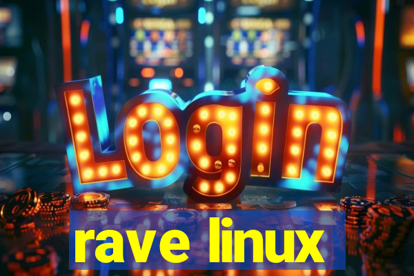 rave linux