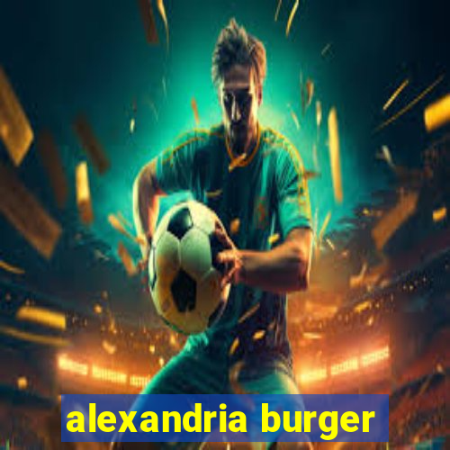 alexandria burger