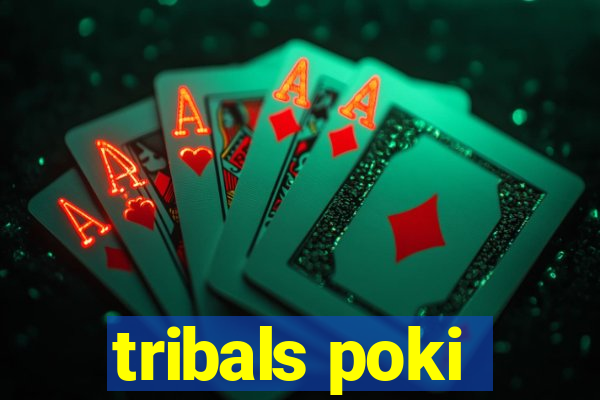 tribals poki