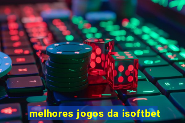 melhores jogos da isoftbet