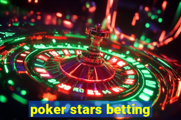 poker stars betting