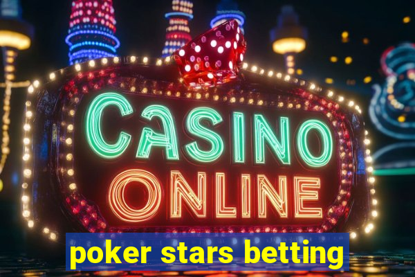 poker stars betting