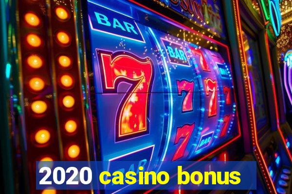 2020 casino bonus