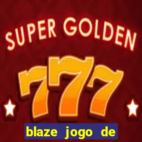 blaze jogo de aposta para ganhar dinheiro