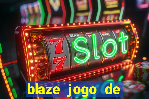 blaze jogo de aposta para ganhar dinheiro