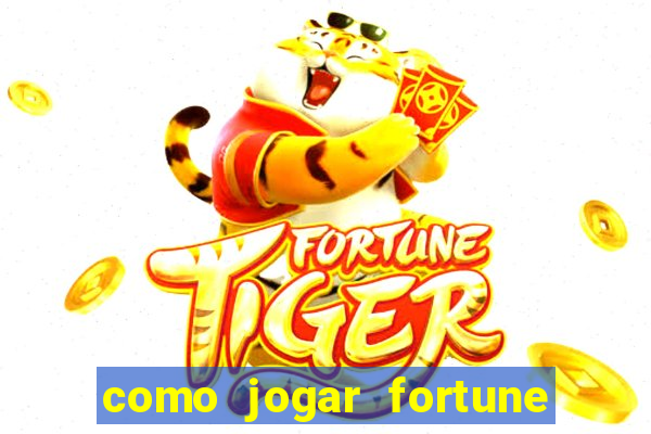 como jogar fortune tiger passo a passo