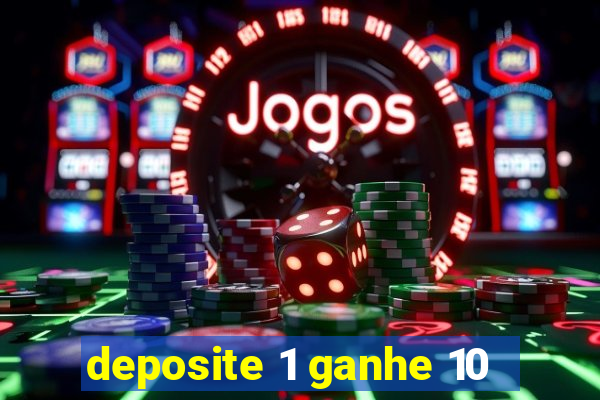 deposite 1 ganhe 10