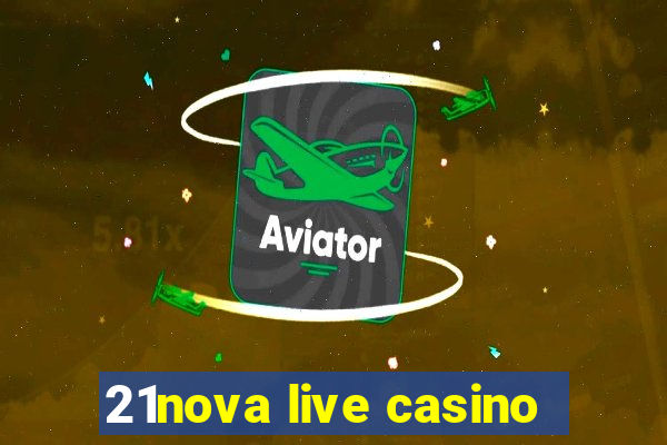 21nova live casino