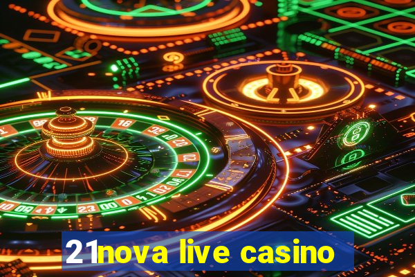 21nova live casino