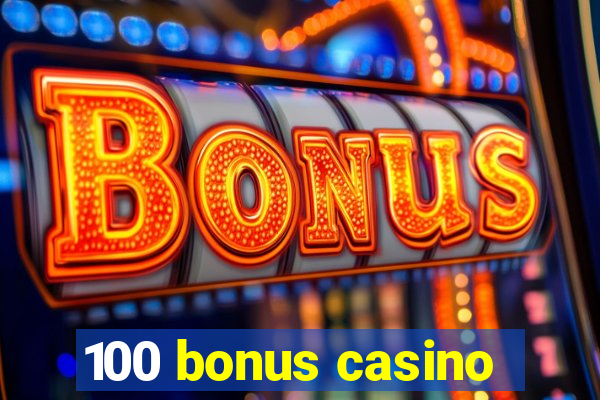 100 bonus casino