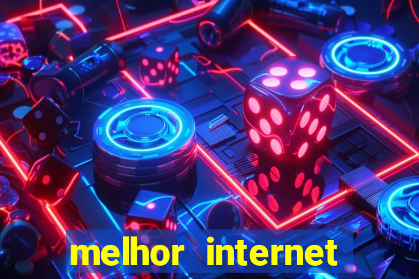 melhor internet para jogar